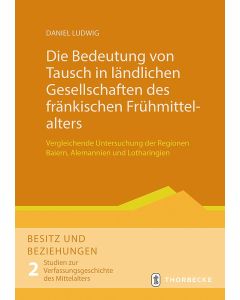 Die Bedeutung von Tausch in ländlichen Gesellschaften des fränkischen Frühmittelalters