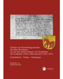 Quellen zur Wirtschaftsgeschichte der Abtei Reichenau aus der Zeit Johann Pfusers von Nordstetten als Großkeller (1450-1464) und Abt (1464-1491)