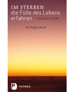 Im Sterben die Fülle des Lebens erfahren