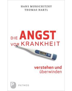 Die Angst vor Krankheit verstehen und überwinden