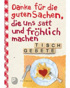 Danke für die guten Sachen, die uns satt und fröhlich machen