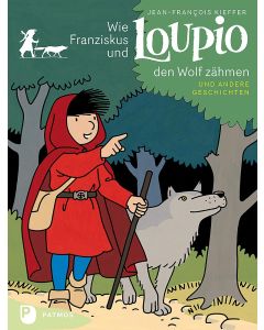 Wie Franziskus und Loupio den Wolf zähmen und andere Geschichten