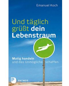 Und täglich grüßt dein Lebenstraum