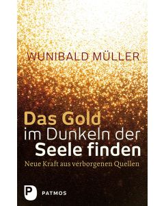 Das Gold im Dunkeln der Seele finden