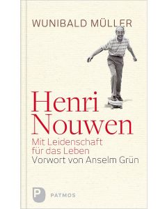 Henri Nouwen – Mit Leidenschaft für das Leben