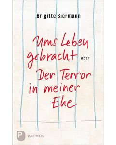 Ums Leben gebracht oder Der Terror in meiner Ehe