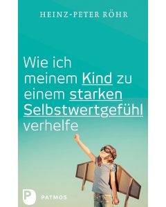 Wie ich meinem Kind zu einem starken Selbstwertgefühl verhelfe