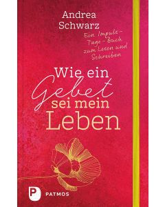 Wie ein Gebet sei mein Leben