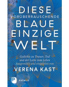 Diese vorüberrauschende blaue einzige Welt