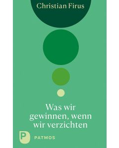 Was wir gewinnen, wenn wir verzichten