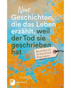 Neue Geschichten, die das Leben erzählt, weil der Tod sie geschrieben hat
