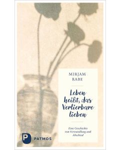 Leben heißt, das Verlierbare lieben