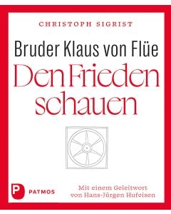 Bruder Klaus von Flüe – Den Frieden schauen