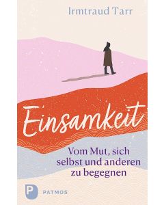 Einsamkeit – vom Mut sich selbst und anderen zu begegnen