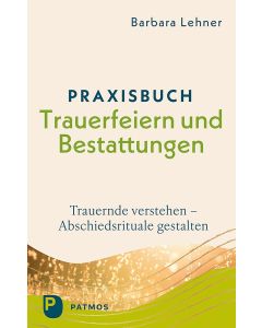 Praxisbuch Trauerfeiern und Bestattungen