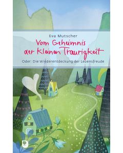 Vom Geheimnis der kleinen Traurigkeit
