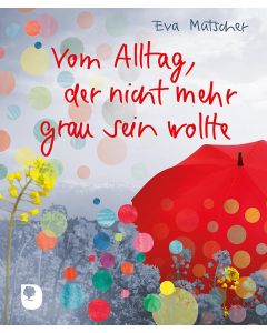 Vom Alltag, der nicht mehr grau sein wollte