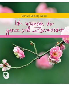 Ich wünsch dir ganz viel Zuversicht