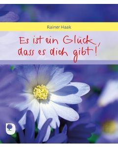 Es ist ein Glück, dass es dich gibt!