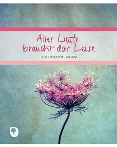 Alles Laute braucht das Leise