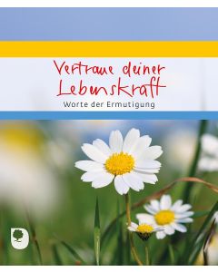 Vertraue deiner Lebenskraft