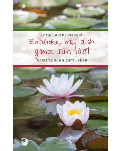 Entdecke, was dich ganz sein lässt