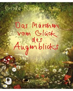 Das Märchen vom Glück des Augenblicks