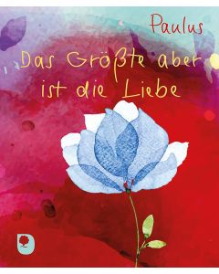 Das Größte aber ist die Liebe