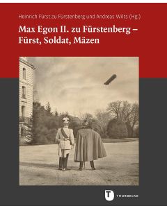 Max Egon II. zu Fürstenberg – Fürst, Soldat, Mäzen