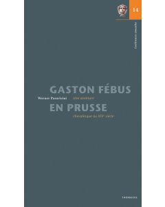 Gaston Fébus en Prusse. Une aventure chevaleresque au XIVe siècle