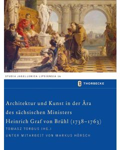 Architektur und Kunst in der Ära des sächsischen Ministers Heinrich Graf von Brühl (1738-1763)