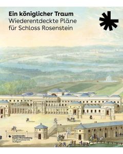 Ein königlicher Traum. Wiederentdeckte Pläne für Schloss Rosenstein