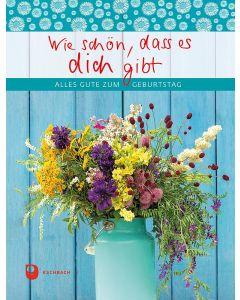 Wie schön, dass es dich gibt