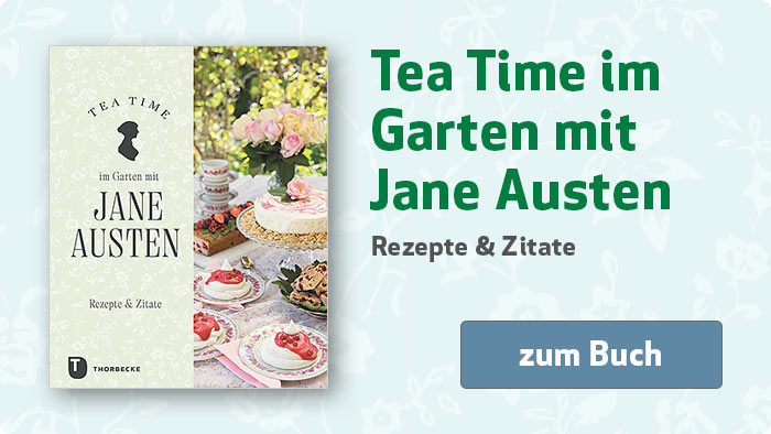 Tea Time im Garten mit Jane Austen - Rezepte und Zitate
