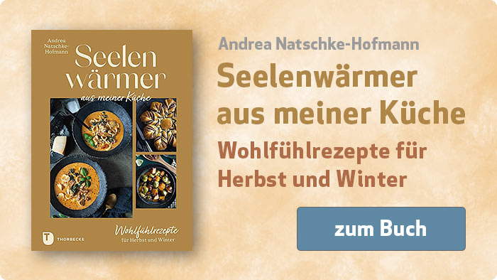 Andrea Natschke-Hofmann: Seelenwärmer aus meiner Küche - Wohlfühlrezepte für Herbst und Winter