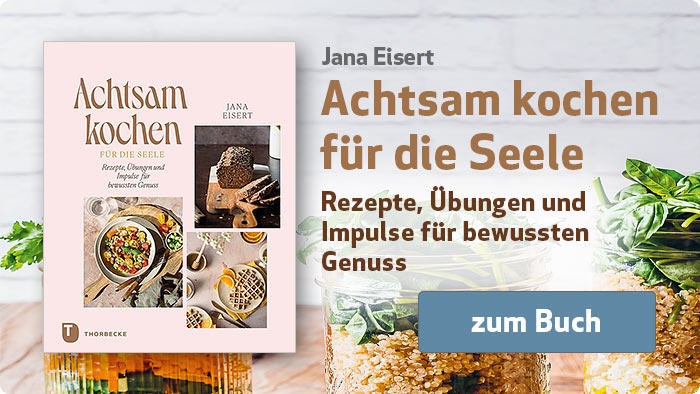 Jana Eisert: Achtsam kochen für die Seele - Rezepte, Übungen und Impulse für bewussten Genuss
