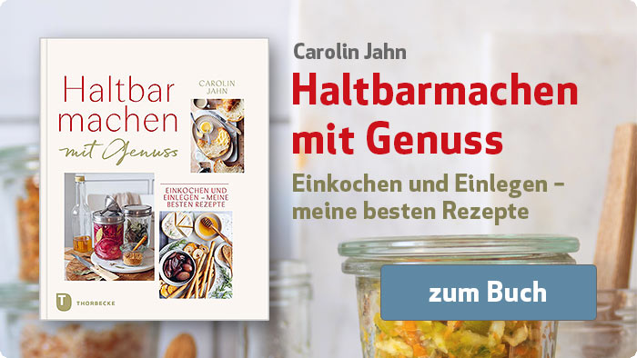 zum Buch von Carolin Jahn: Haltbarmachen mit Genuss - Einkochen und Einlegen – meine besten Rezepte Carolin Jahn: Haltbarmachen mit Genuss - Einkochen und Einlegen – meine besten Rezepte