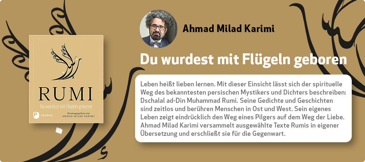 Ahmad Milad Karimi: Rumi - Du wurdest mit Flügeln geboren