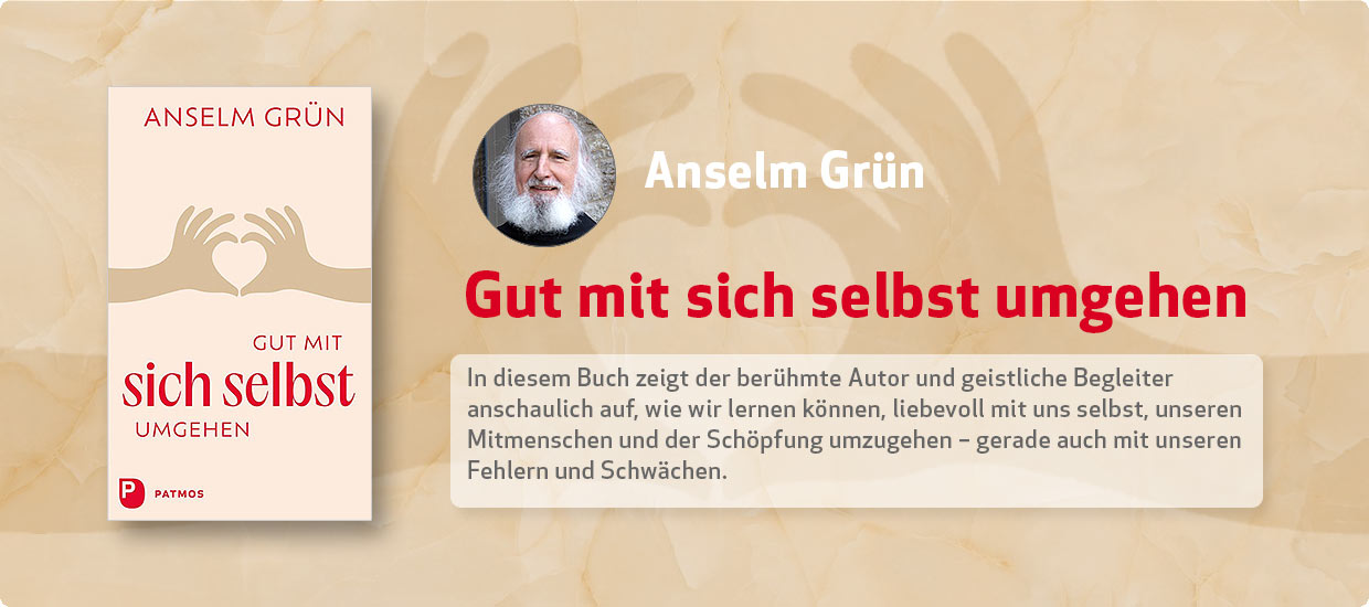 Anselm Grün: Gut mit sich selbst umgehen