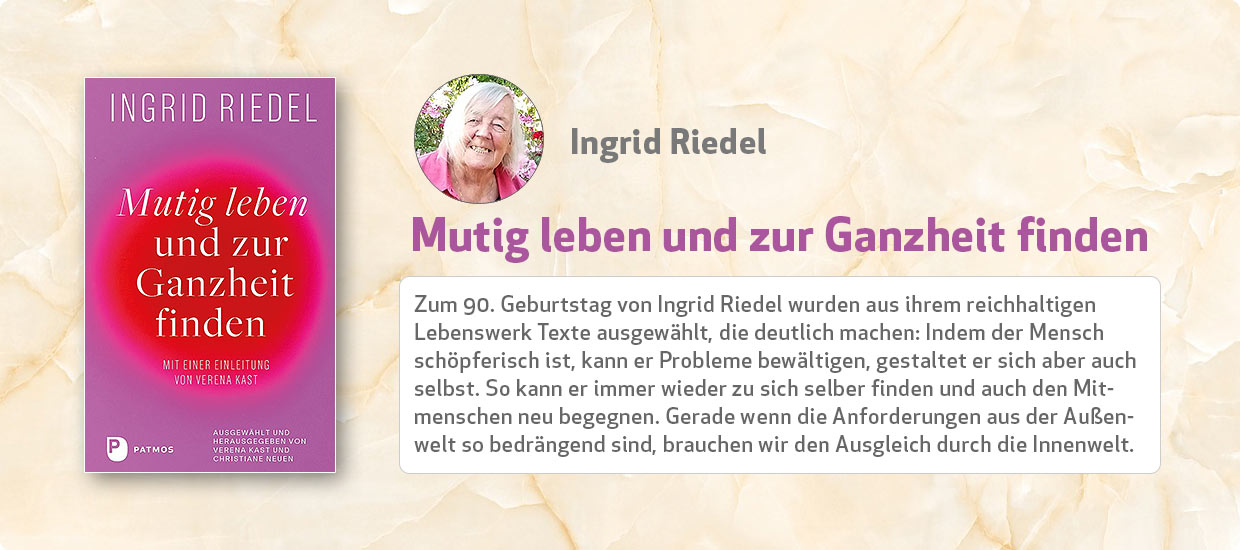 Ingrid Riedel: Mutig leben und zur Ganzheit finden