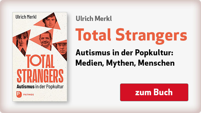 Ulrich Merkl: Total Strangers - Autismus in der Popkultur: Medien, Mythen, Menschen