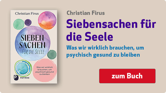Christian Firus:  Siebensachen für die Seele - Was wir wirklich brauchen, um psychisch gesund zu bleiben
