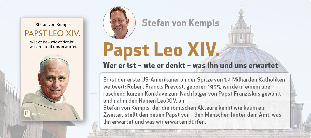Stefan von Kempis: Papst Leo XIV. - Wer er ist – wie er denkt – was ihn und uns erwartet