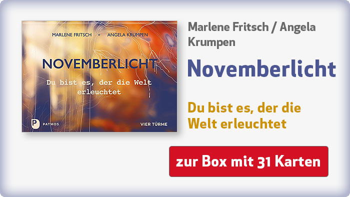 zur Kartenbox von Marlene Fritsch und Angela Krumpen: Novemberlicht - Du bist es, der die Welt erleuchtet Marlene Fritsch und Angela Krumpen: Novemberlicht - Du bist es, der die Welt erleuchtet