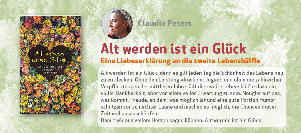 Claudia Peters: Alt werden ist ein Glück