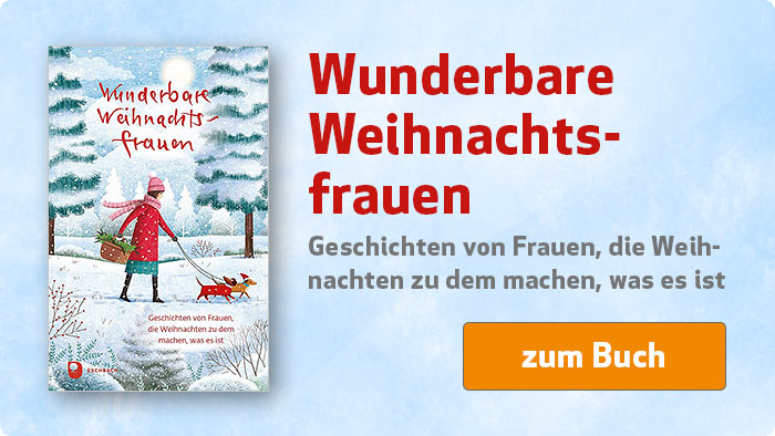 Wunderbare Weihnachtsfrauen - Geschichten von Frauen, die Weihnachten zu dem machen, was es ist