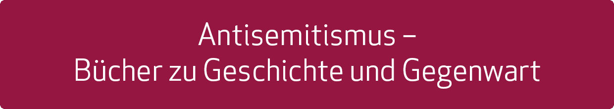 Antisemitismus – Bücher zu Geschichte und Gegenwart